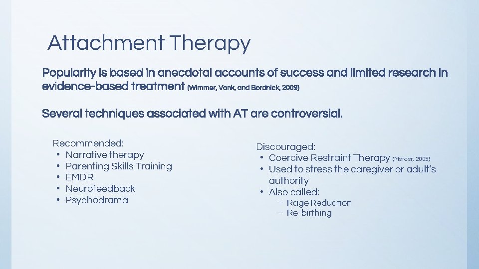 Attachment Therapy Popularity is based in anecdotal accounts of success and limited research in Attachment Therapy Popularity is based in anecdotal accounts of success and limited research in
