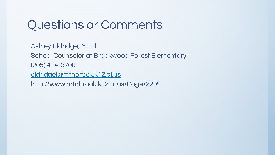 Questions or Comments Ashley Eldridge, M. Ed. School Counselor at Brookwood Forest Elementary (205) Questions or Comments Ashley Eldridge, M. Ed. School Counselor at Brookwood Forest Elementary (205)