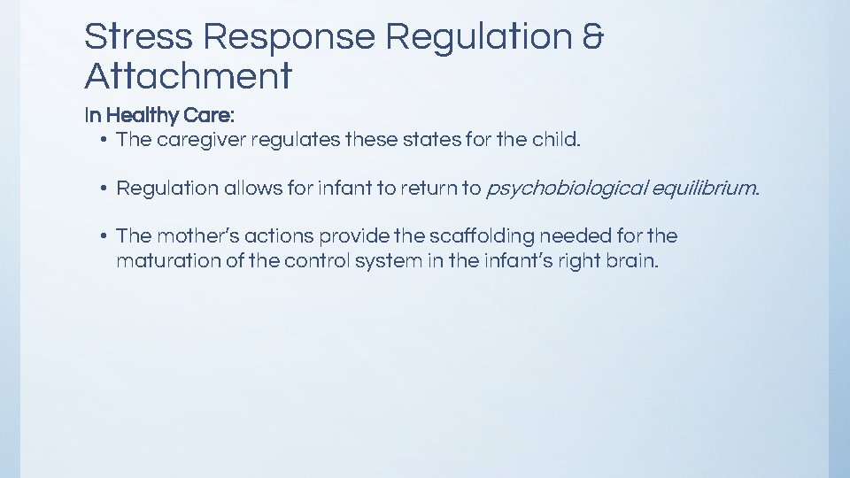 Stress Response Regulation & Attachment In Healthy Care: • The caregiver regulates these states Stress Response Regulation & Attachment In Healthy Care: • The caregiver regulates these states
