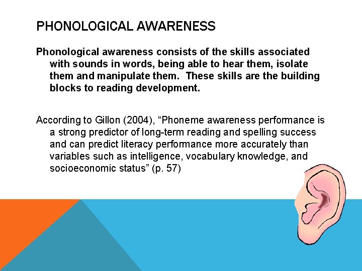 PHONOLOGICAL AWARENESS Phonological awareness consists of the skills associated with sounds in words, being