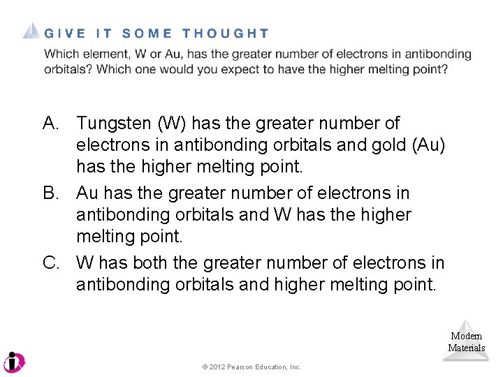A. Tungsten (W) has the greater number of electrons in antibonding orbitals and gold