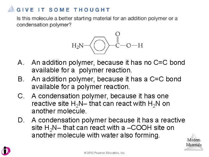 A. An addition polymer, because it has no C=C bond available for a polymer