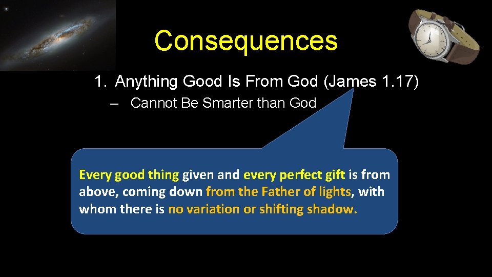 Consequences 1. Anything Good Is From God (James 1. 17) – Cannot Be Smarter