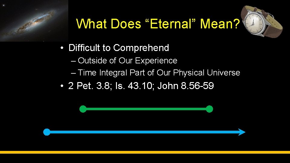 What Does “Eternal” Mean? • Difficult to Comprehend – Outside of Our Experience –