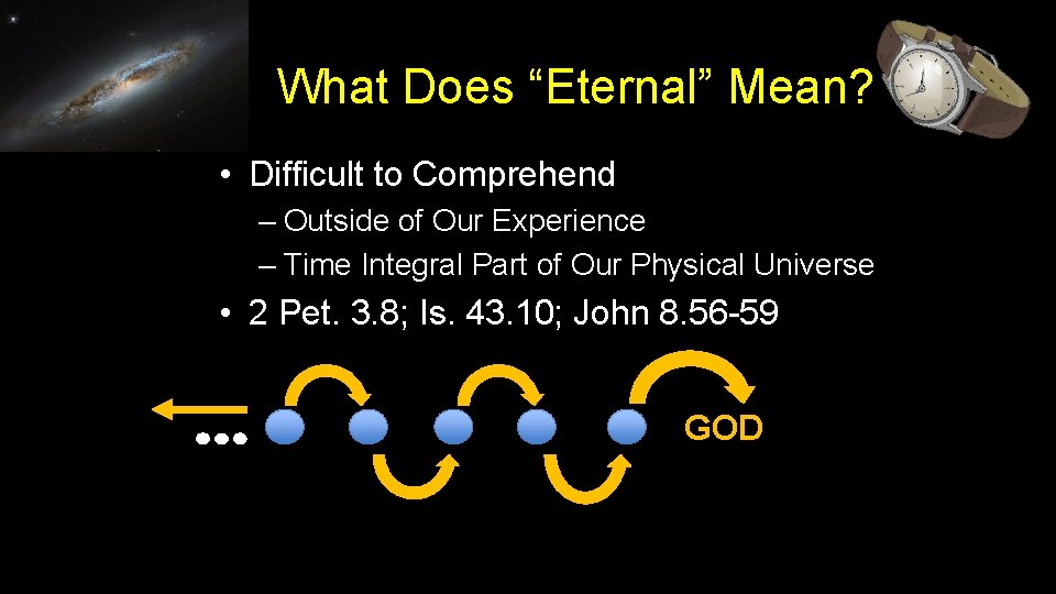 What Does “Eternal” Mean? • Difficult to Comprehend – Outside of Our Experience –