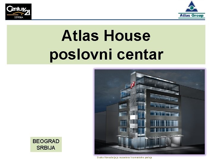 Atlas House poslovni centar BEOGRAD SRBIJA Svaka Kancelarija je nezavisna I samostalno posluje 