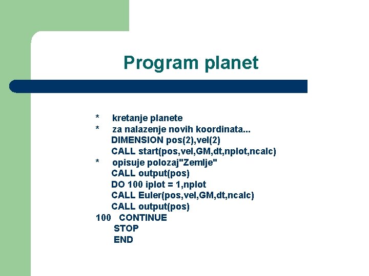 Program planet * * kretanje planete za nalazenje novih koordinata. . . DIMENSION pos(2),