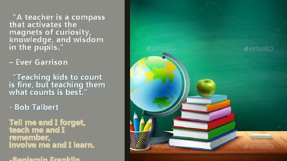 “A teacher is a compass that activates the magnets of curiosity, knowledge, and wisdom