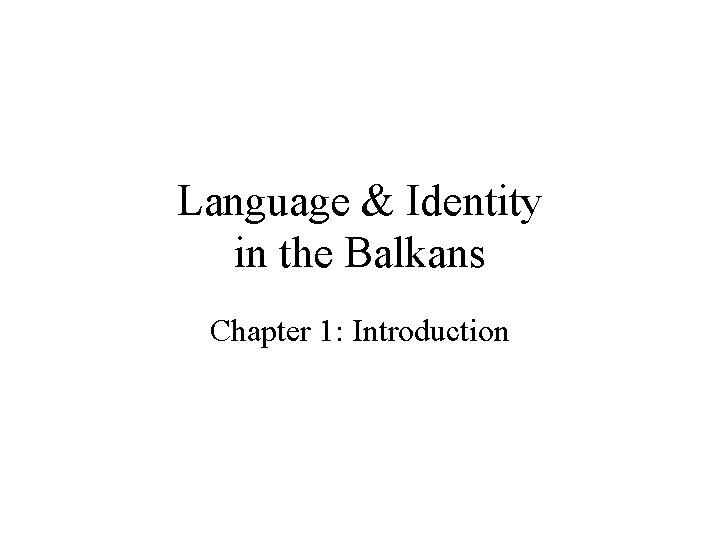 Language & Identity in the Balkans Chapter 1: Introduction 