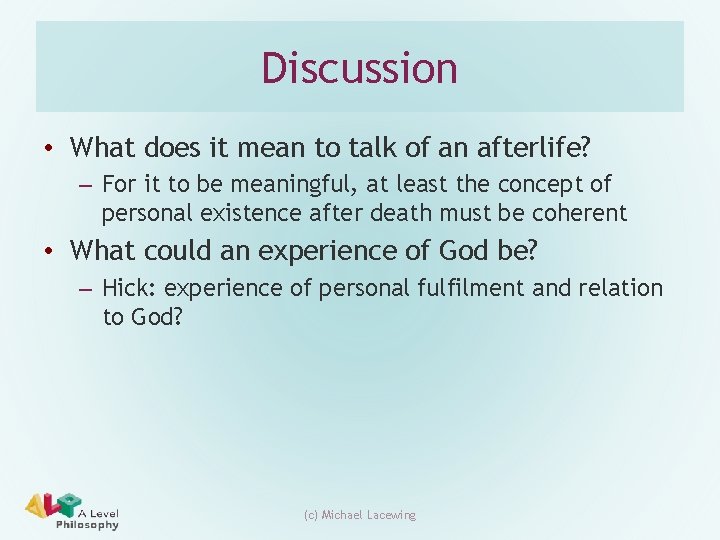 Discussion • What does it mean to talk of an afterlife? – For it