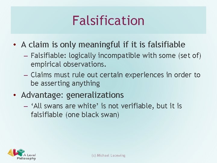 Falsification • A claim is only meaningful if it is falsifiable – Falsifiable: logically