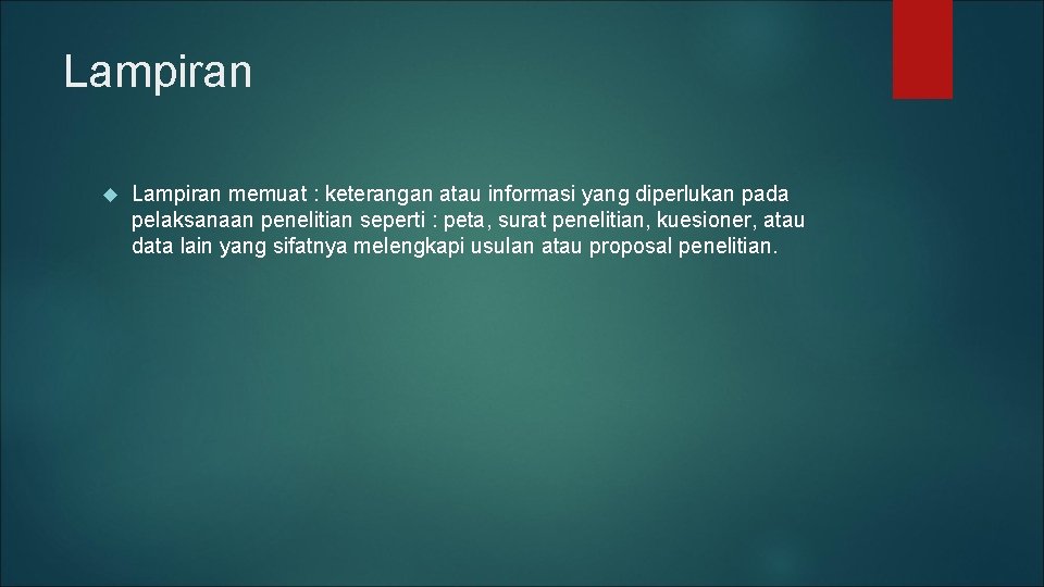 Lampiran memuat : keterangan atau informasi yang diperlukan pada pelaksanaan penelitian seperti : peta,