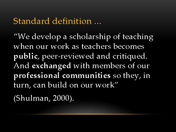 Standard definition … “We develop a scholarship of teaching when our work as teachers