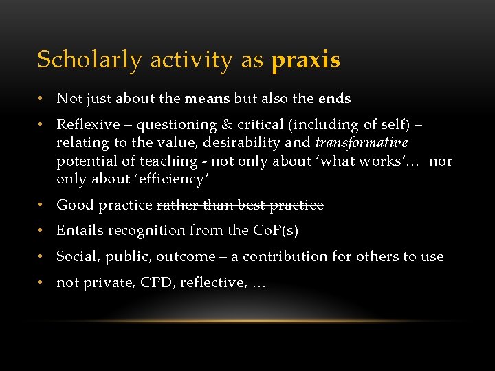 Scholarly activity as praxis • Not just about the means but also the ends