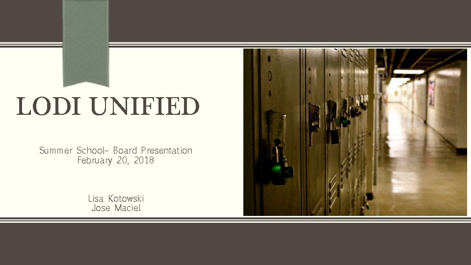 LODI UNIFIED Summer School– Board Presentation February 20, 2018 Lisa Kotowski Jose Maciel 