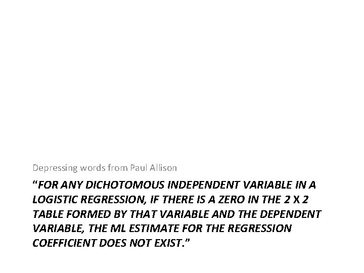 Depressing words from Paul Allison “FOR ANY DICHOTOMOUS INDEPENDENT VARIABLE IN A LOGISTIC REGRESSION,