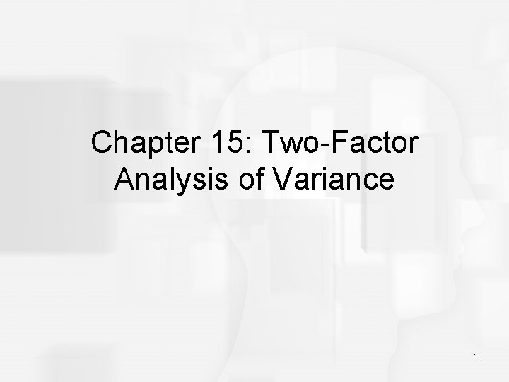 Chapter 15: Two-Factor Analysis of Variance 1 