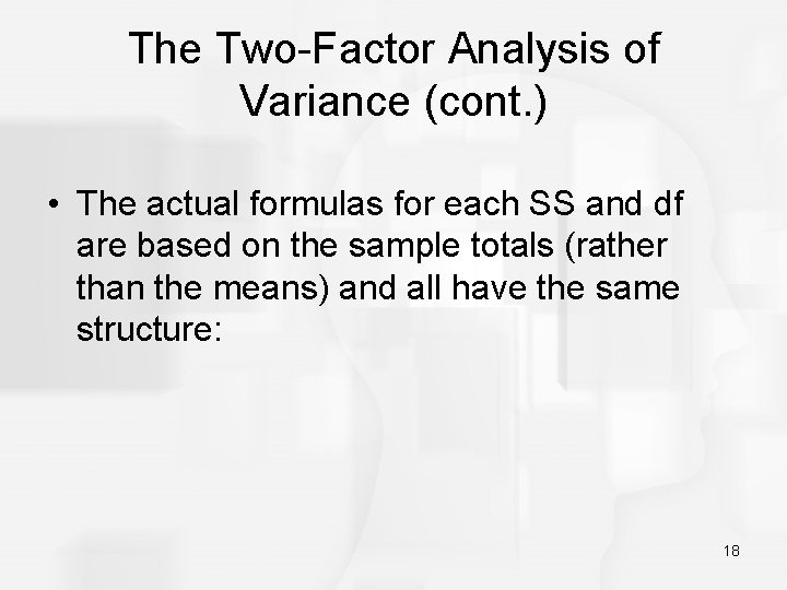 The Two-Factor Analysis of Variance (cont. ) • The actual formulas for each SS