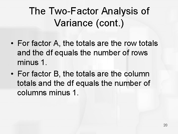The Two-Factor Analysis of Variance (cont. ) • For factor A, the totals are
