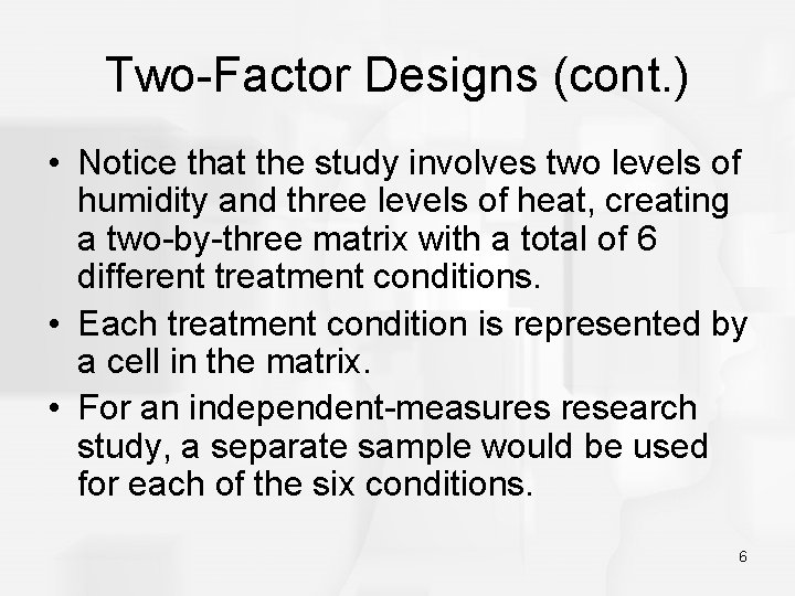 Two-Factor Designs (cont. ) • Notice that the study involves two levels of humidity