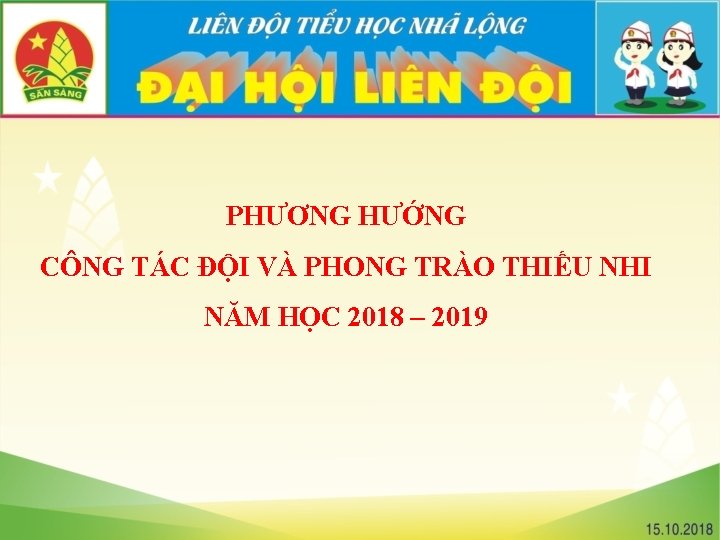 PHƯƠNG HƯỚNG CÔNG TÁC ĐỘI VÀ PHONG TRÀO THIẾU NHI NĂM HỌC 2018 –