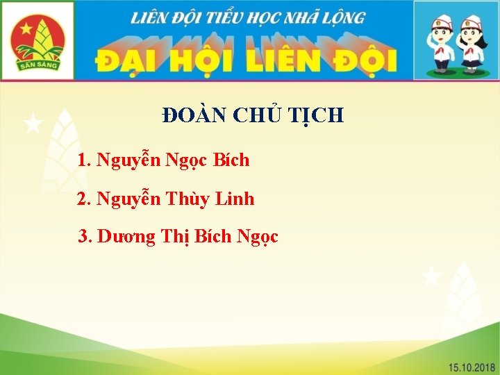 ĐOÀN CHỦ TỊCH 1. Nguyễn Ngọc Bích 2. Nguyễn Thùy Linh 3. Dương Thị