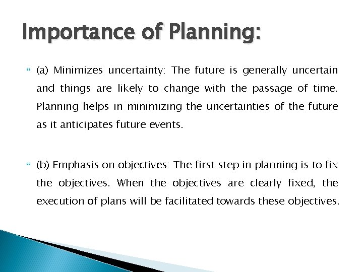 Importance of Planning: (a) Minimizes uncertainty: The future is generally uncertain and things are