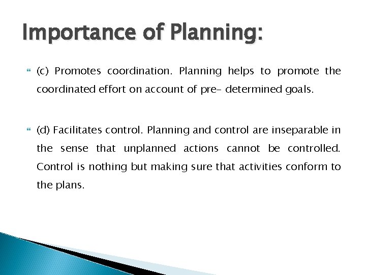 Importance of Planning: (c) Promotes coordination. Planning helps to promote the coordinated effort on
