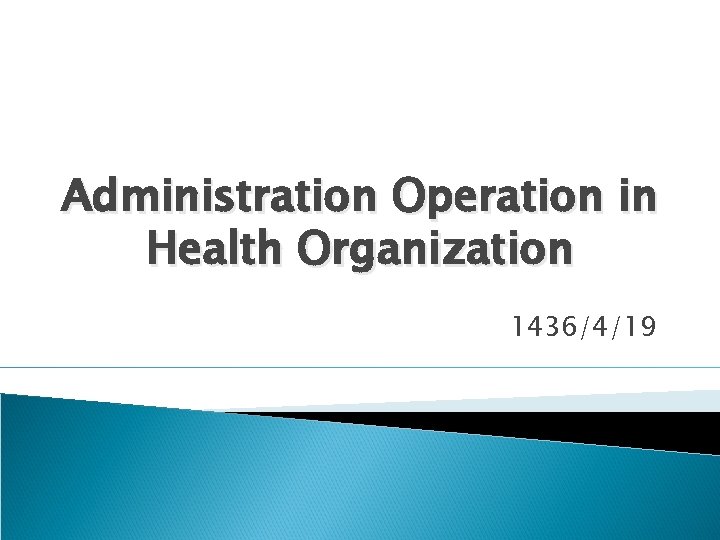 Administration Operation in Health Organization 1436/4/19 