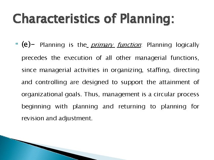 Characteristics of Planning: (e)- Planning is the primary function: Planning logically precedes the execution