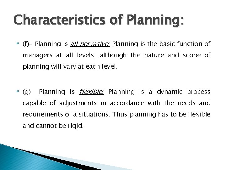 Characteristics of Planning: (f)- Planning is all pervasive: Planning is the basic function of