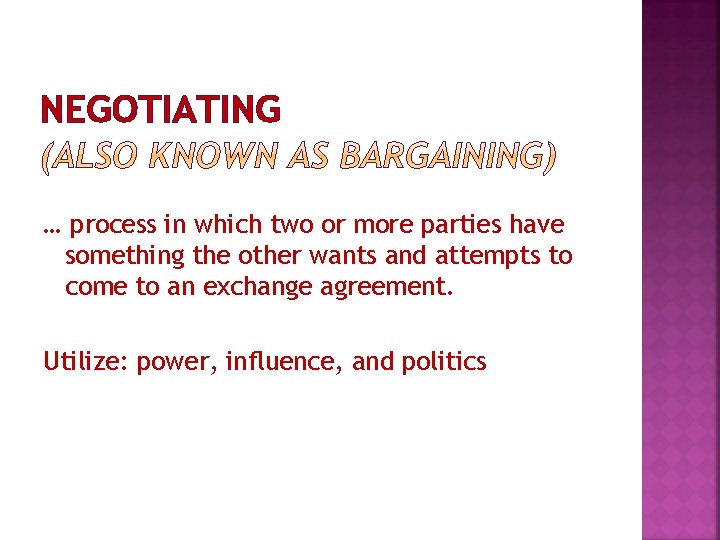 NEGOTIATING … process in which two or more parties have something the other wants