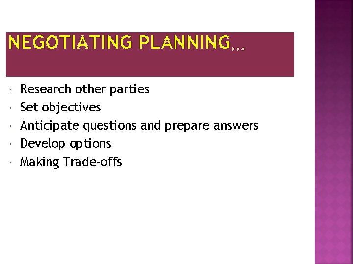 NEGOTIATING PLANNING Research other parties Set objectives Anticipate questions and prepare answers Develop options