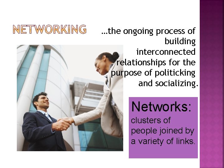 …the ongoing process of building interconnected relationships for the purpose of politicking and socializing.