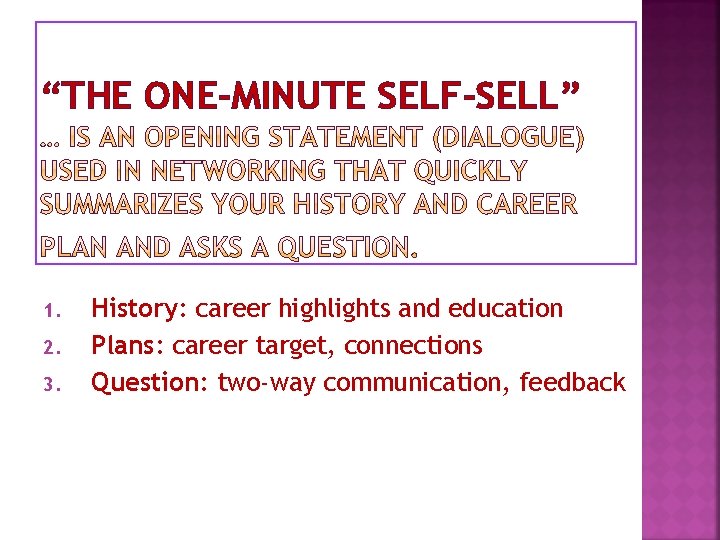 “THE ONE-MINUTE SELF-SELL” 1. 2. 3. History: career highlights and education Plans: career target,