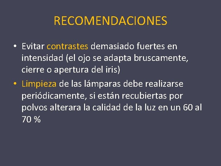 RECOMENDACIONES • Evitar contrastes demasiado fuertes en intensidad (el ojo se adapta bruscamente, cierre