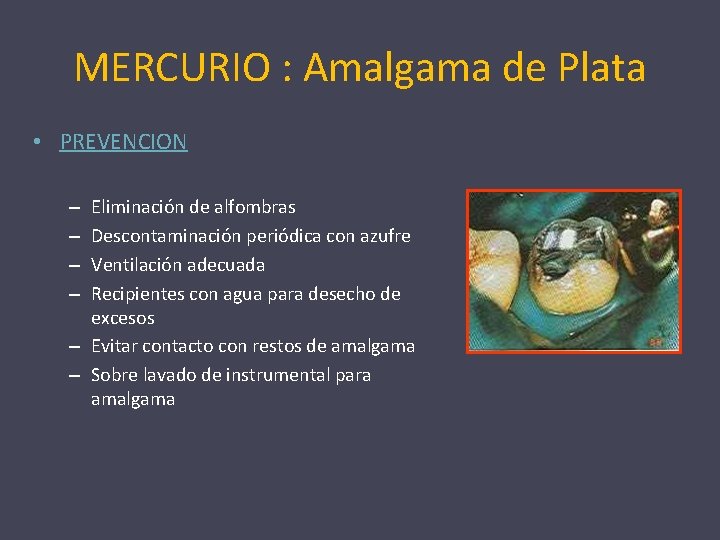 MERCURIO : Amalgama de Plata • PREVENCION Eliminación de alfombras Descontaminación periódica con azufre