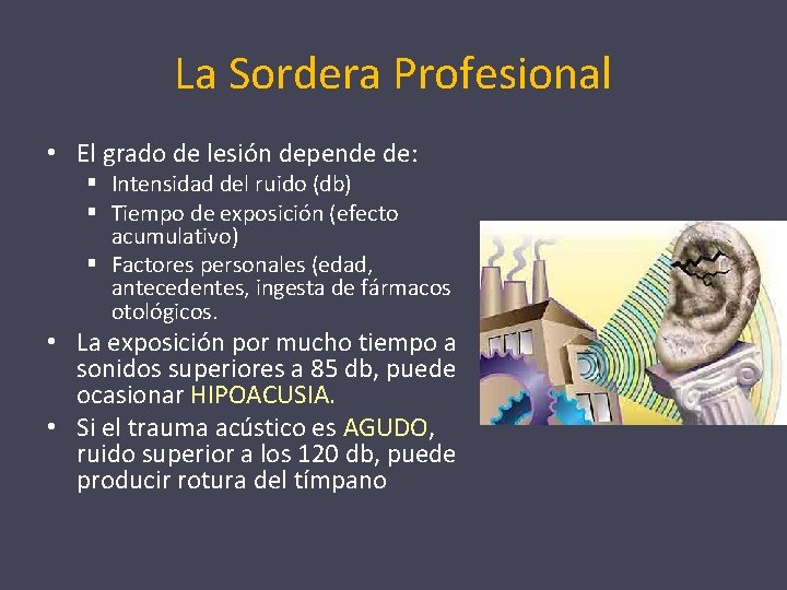 La Sordera Profesional • El grado de lesión depende de: § Intensidad del ruido