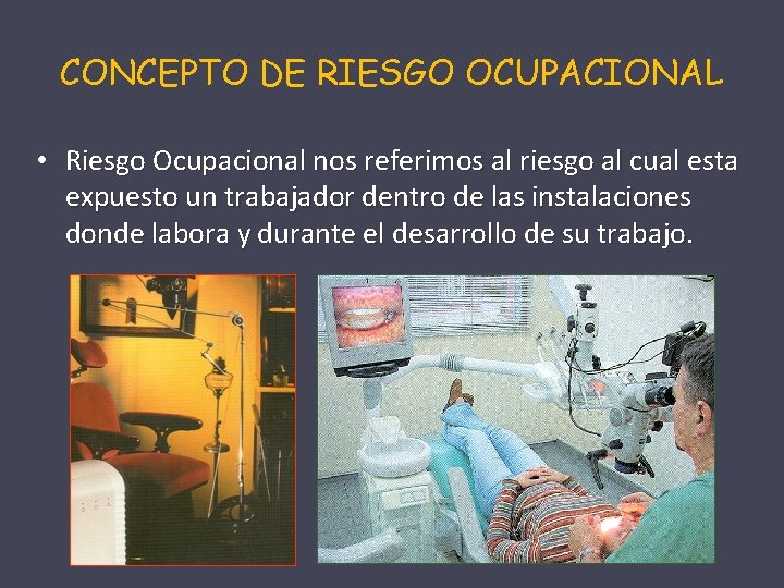 CONCEPTO DE RIESGO OCUPACIONAL • Riesgo Ocupacional nos referimos al riesgo al cual esta