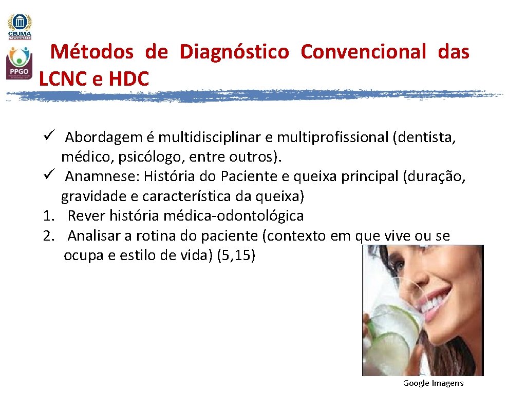 Métodos de Diagnóstico Convencional das LCNC e HDC ü Abordagem é multidisciplinar e multiprofissional