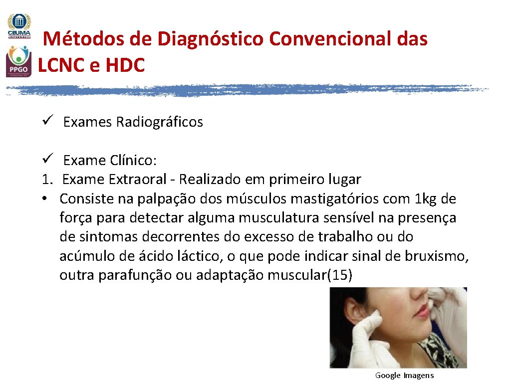Métodos de Diagnóstico Convencional das LCNC e HDC ü Exames Radiográficos ü Exame Clínico: