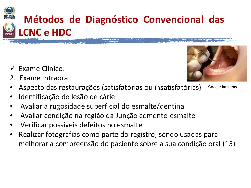 Métodos de Diagnóstico Convencional das LCNC e HDC ü 2. • • • Exame