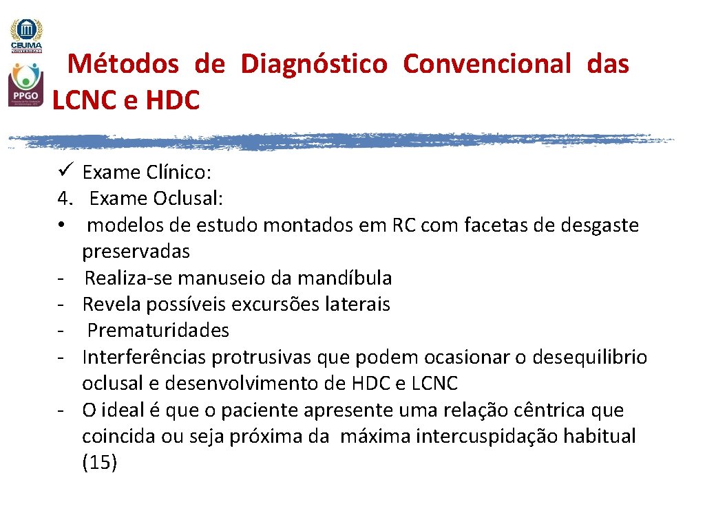 Métodos de Diagnóstico Convencional das LCNC e HDC ü Exame Clínico: 4. Exame Oclusal:
