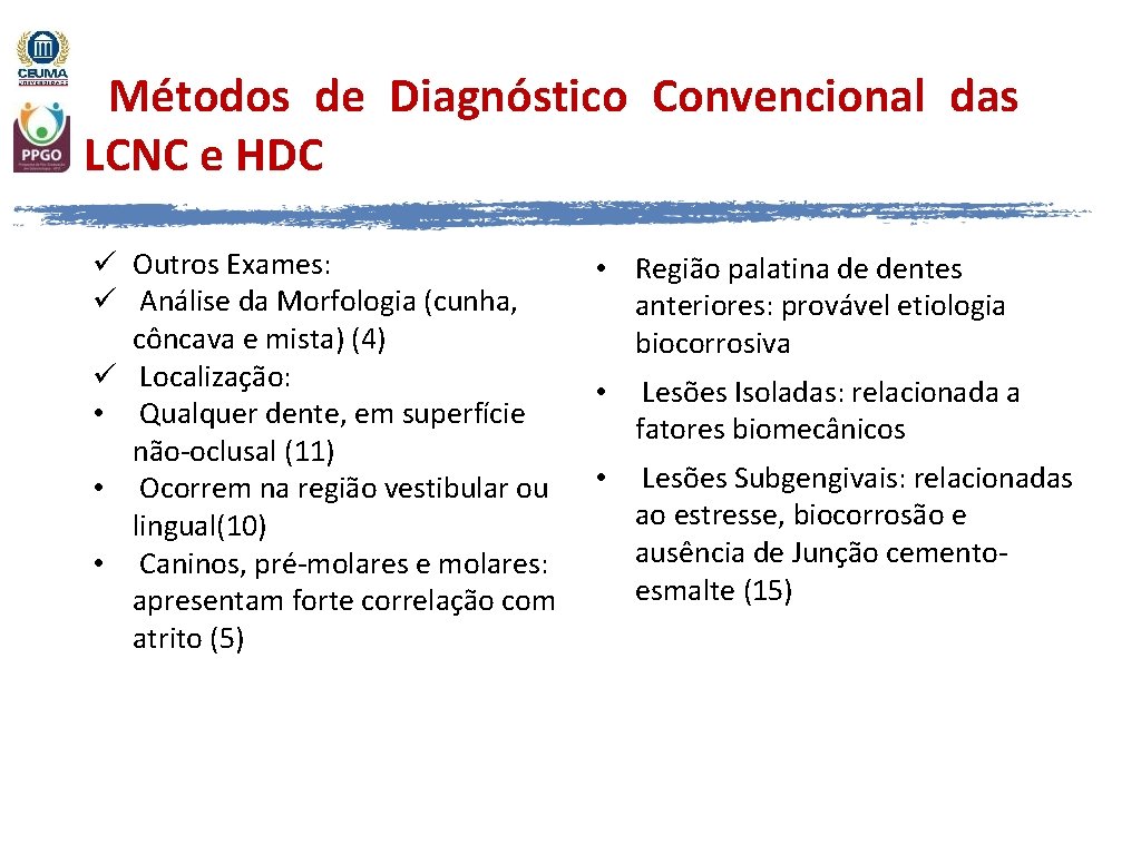 Métodos de Diagnóstico Convencional das LCNC e HDC ü Outros Exames: ü Análise da