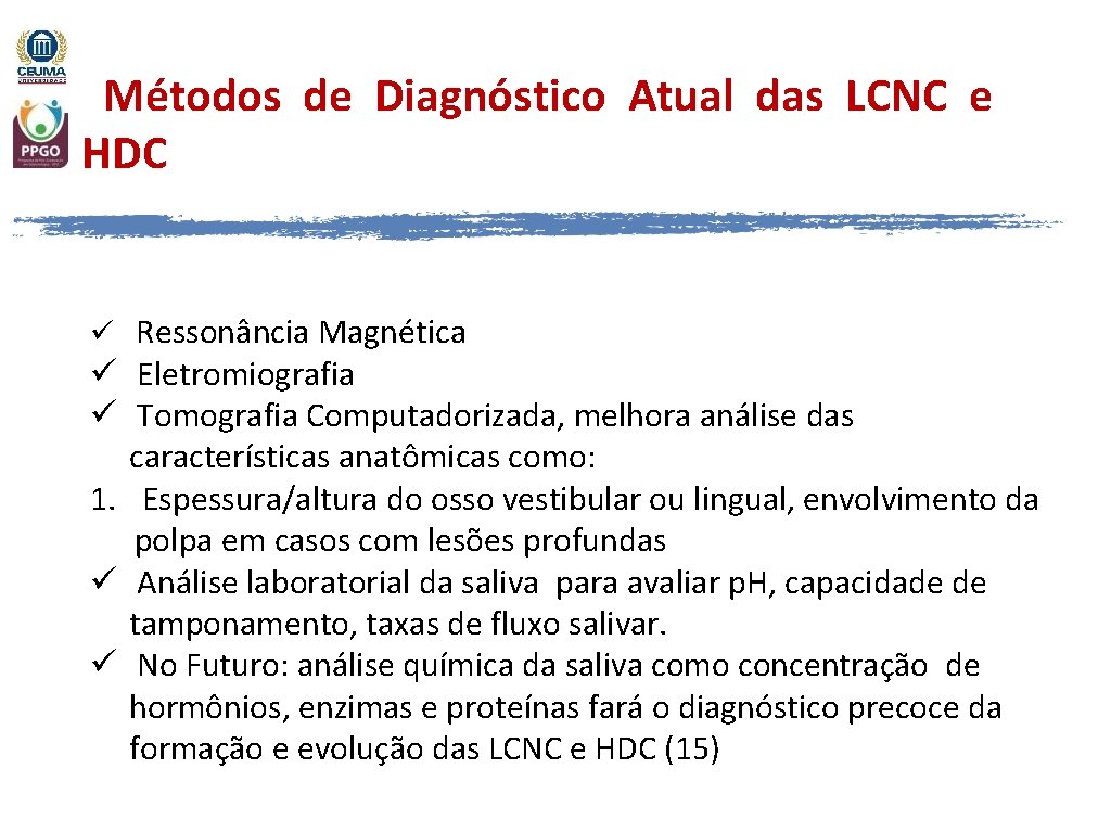 Métodos de Diagnóstico Atual das LCNC e HDC ü Ressonância Magnética ü Eletromiografia ü