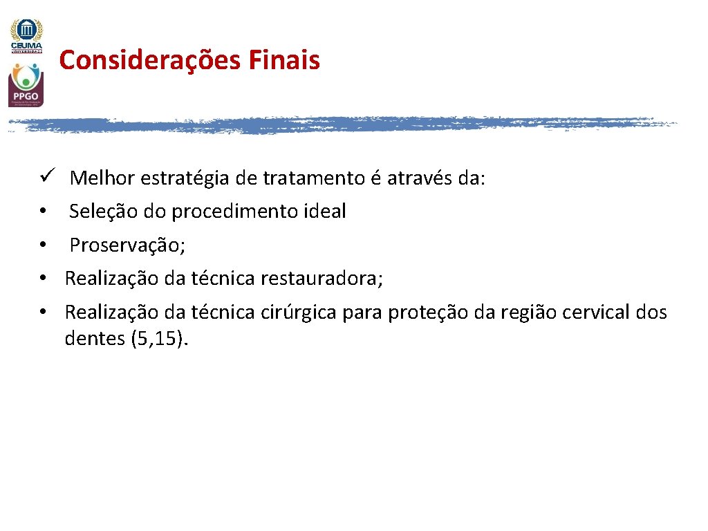 Considerações Finais • da sonda exploradora no local ü Melhor estratégia de tratamento é