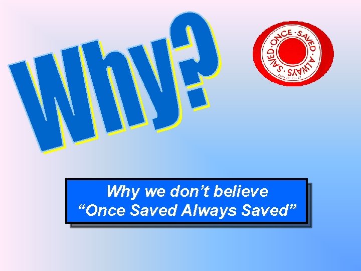 Why we don’t believe “Once Saved Always Saved” 