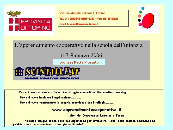 Via Gaudenzio Ferrari 1 Torino Tel. 011 8613645 -3601 -3731 – Fax. 0118613600 Email: