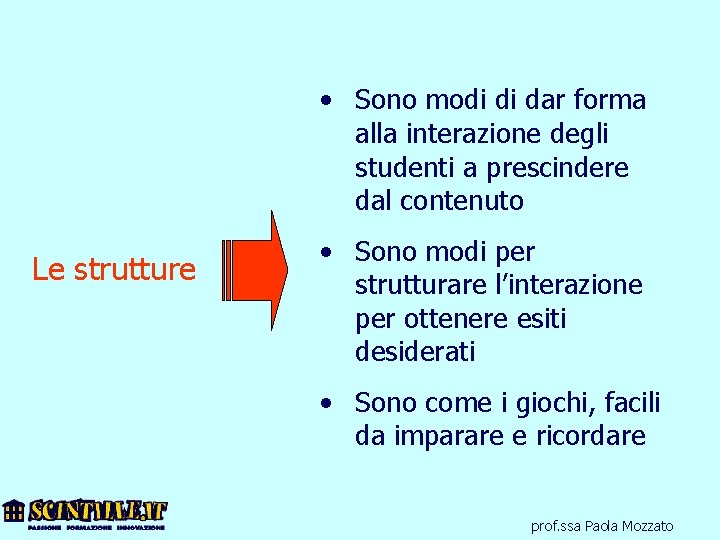  • Sono modi di dar forma alla interazione degli studenti a prescindere dal