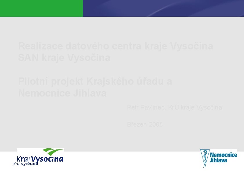 Realizace datového centra kraje Vysočina SAN kraje Vysočina Pilotní projekt Krajského úřadu a Nemocnice